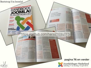 Bootstrap 3 in Joomla!
pagina 76 en verder
https://github.com/hans2103/JTFS
 