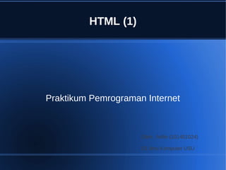 HTML (1)




Praktikum Pemrograman Internet



                     Oleh : Arifin (101401024)

                     S1 Ilmu Komputer USU
 