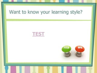 Want to know your learning style?TEST