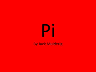 Pi
By Jack Mulderig
 