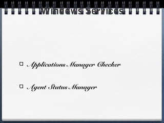 Windows Services




Applications Manager Checker


Agent Status Manager
 