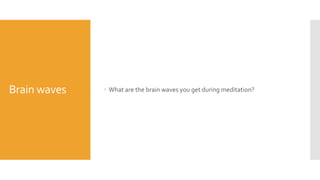 Brain waves  What are the brain waves you get during meditation?
 