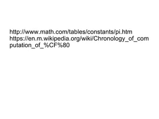 http://www.math.com/tables/constants/pi.htm
https://en.m.wikipedia.org/wiki/Chronology_of_com
putation_of_%CF%80
 