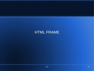 vyn 24
HTML FRAME
 