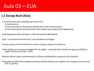 1.1 George Bush (Ásia)
. 3 correntes para nova estratégia pós-Guerra Fria
1) Isolacionismo
2) Internacionalismo Multilater...
