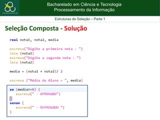 Bacharelado em Ciência e Tecnologia
Processamento da Informação
Estruturas de Seleção – Parte 1
Seleção Composta - Solução
 