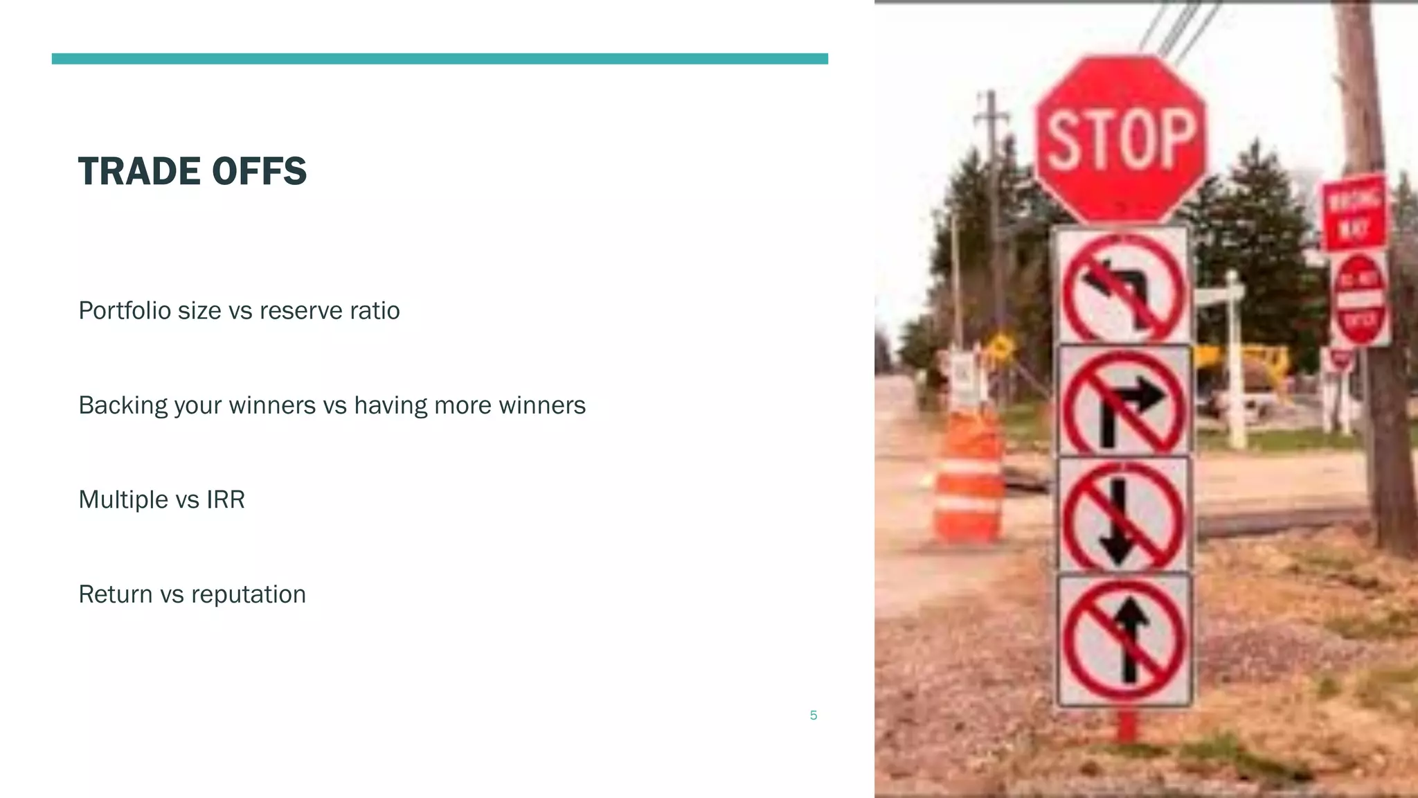TRADE OFFS
Portfolio size vs reserve ratio
Backing your winners vs having more winners
Multiple vs IRR
Return vs reputation
5
 