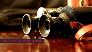 JEWELRY AND WATCHMAKING RADAR
 