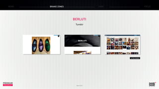 PREMIUM
INSIGHT March 2015
NEWS BRAND ZONES CASE FOCUS
BERLUTI
Tumblr
> The Tumblr
 