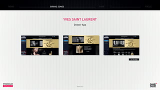PREMIUM
INSIGHT March 2015
NEWS BRAND ZONES CASE FOCUS
YVES SAINT LAURENT
Deezer App
> The App
 