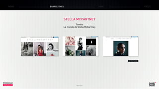 PREMIUM
INSIGHT March 2015
NEWS BRAND ZONES CASE FOCUS
STELLA MCCARTNEY
Tumblr
Le monde de Stella McCartney
> The Tumblr
 