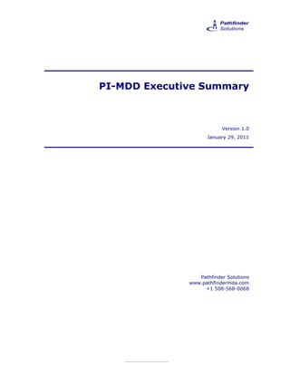 PI-MDD Executive Summary



                          Version 1.0
                    January 29, 2011




                 Pathfinder Solutions
              www.pathfindermda.com
                   +1 508-568-0068
 