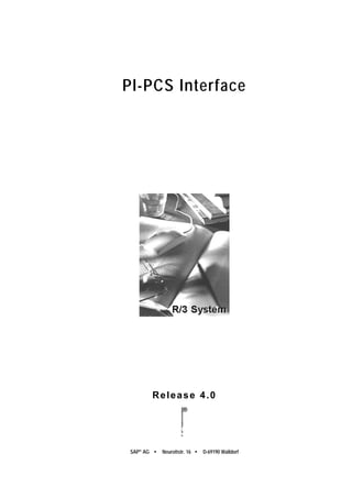 SAP® AG ŸŸ Neurottstr. 16 ŸŸ D-69190 Walldorf
PI-PCS Interface
Release 4.0
®
 