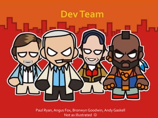 Paul Ryan, Angus Fox, Bronwyn Goodwin, Andy Gaskell
Not as illustrated 
 