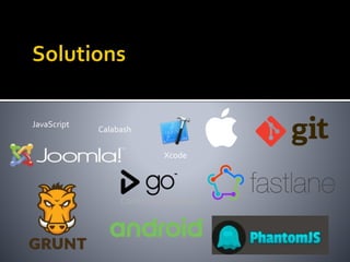 JavaScript
Calabash
Xcode
 