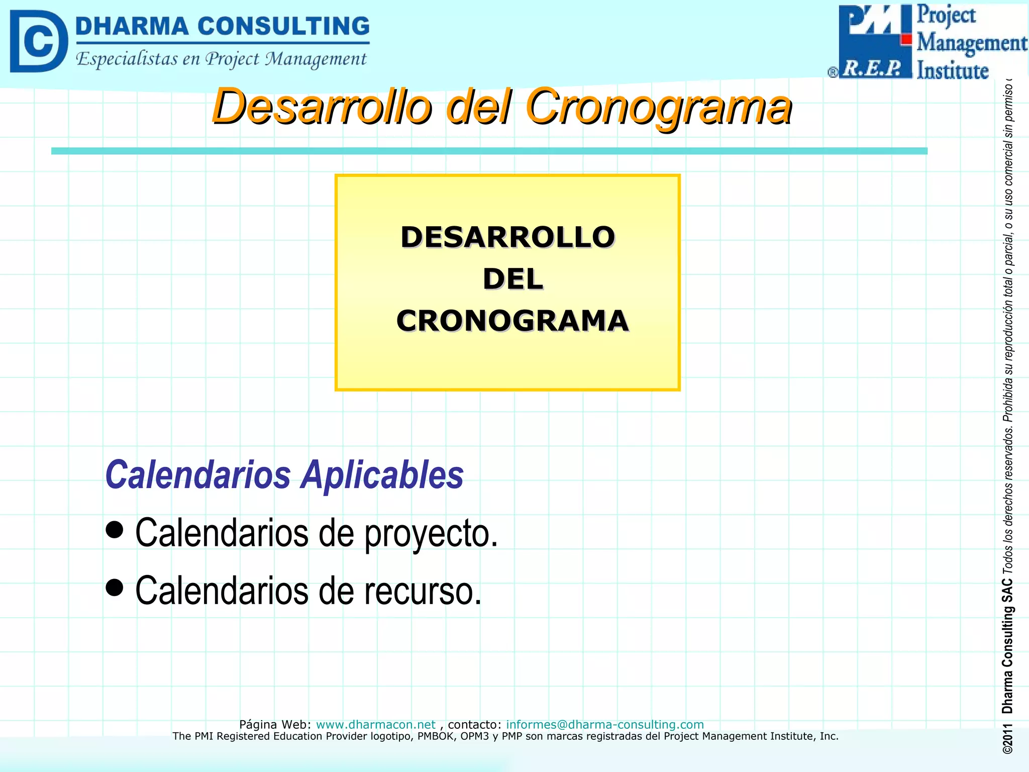 Calendarios Aplicables Calendarios de proyecto. Calendarios de recurso. DESARROLLO DEL CRONOGRAMA Desarrollo del Cronograma 