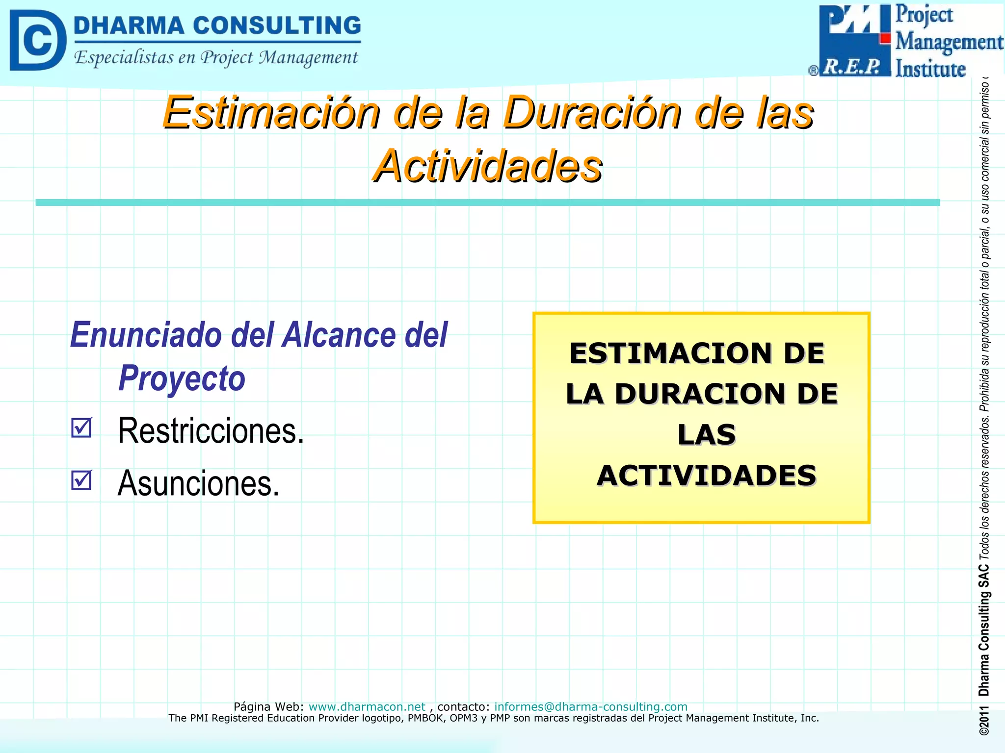 Enunciado del Alcance del Proyecto Restricciones. Asunciones. ESTIMACION DE  LA DURACION DE LAS ACTIVIDADES Estimación de la Duración de las Actividades 