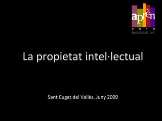 La propietat intel·lectual Sant Cugat del Vallès, Juny 2009 