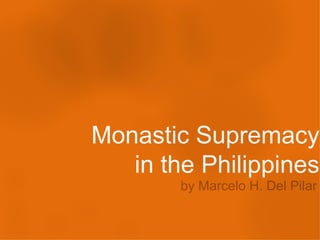 Monastic Supremacy in the Philippines by Marcelo H. Del Pilar 