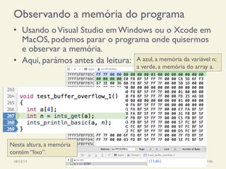 Observando a memória do programa
•  Usando oVisual Studio em Windows ou o Xcode em
MacOS, podemos parar o programa onde quisermos
e observar a memória.
•  Aqui, parámos antes da leitura:
18/12/14 Programação Imperativa 146
A azul, a memória da variável n;
a verde, a memória do array a.
Nesta altura, a memória
contém “lixo”.
 