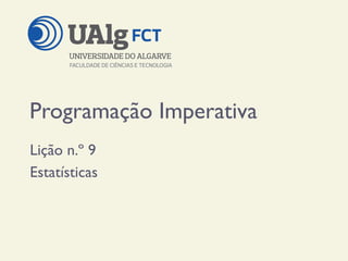 Programação Imperativa
Lição n.º 9
Estatísticas
 