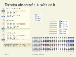 Terceira observação: à saída de h1
18/12/14 Programação Imperativa 295
Nota: 0x00000138 é 256 + 3 * 16 + 8 = 312;
0x00000139 é 256 + 3 * 16 + 9 = 313.
 