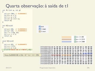 Quarta observação: à saída de t1
18/12/14 Programação Imperativa 296
Nota: 0x0000018E é 256 + 8 * 16 + 14 = 398;
 