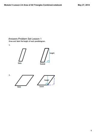 Module 5 Lesson 2­4 Area of All Triangles Combined.notebook
1
May 27, 2014
Answers Problem Set Lesson 1
 