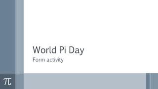 World Pi Day
Form activity
 