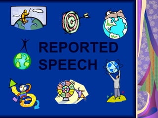 REPORTED SPEECH 