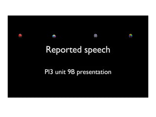 Reported speech PI3 unit 9B presentation 