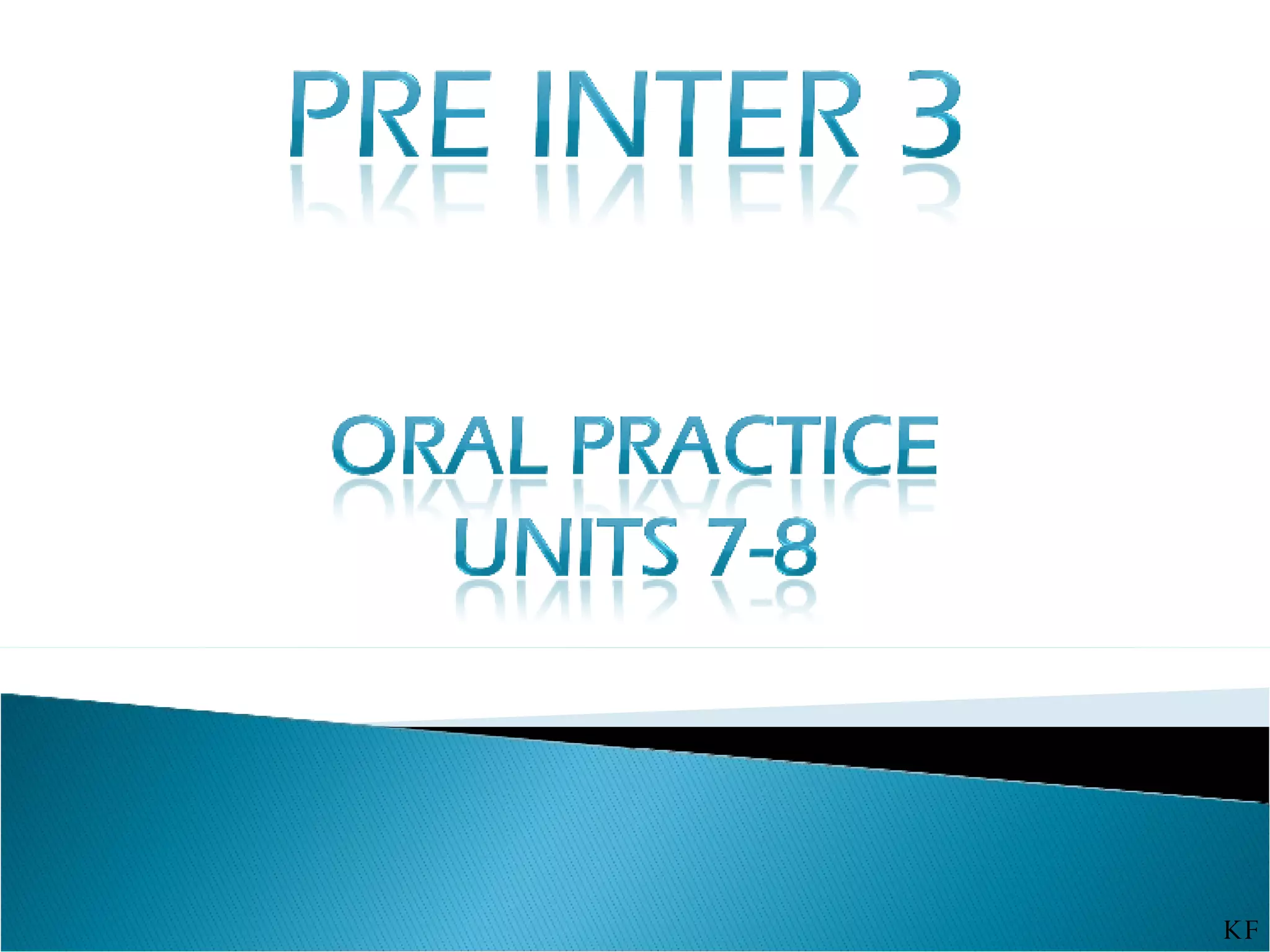 PI3 Oral Practice Units 7 - 8 | PPT | Free Download