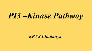 PI3 –Kinase Pathway
KRVS Chaitanya
 