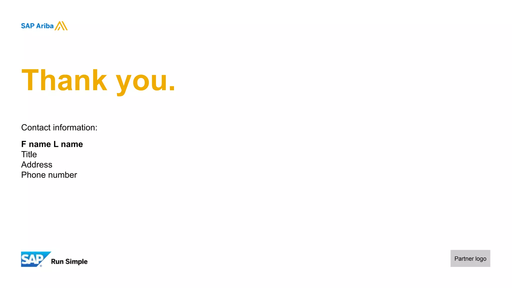 Thank you.
Contact information:
F name L name
Title
Address
Phone number
Partner logo
 