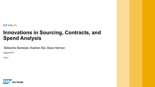 PUBLIC
August 2017
Debashis Banerjee, Keertan Rai, Dave Herman
Innovations in Sourcing, Contracts, and
Spend Analysis
 