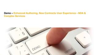 Demo – Enhanced Authoring, New Contracts User Experience - NDA &
Complex Services
 