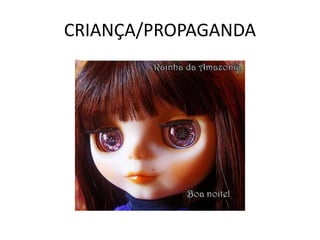 CRIANÇA/PROPAGANDA
 