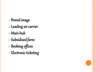 Brandimage
Leading air carrier
Mainhub
Subsidizedfares
Booking offices
Electronic ticketing
 