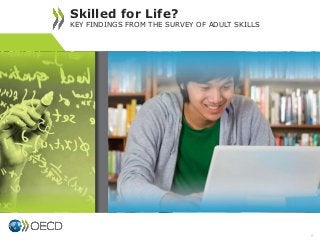 Skilled for Life?

KEY FINDINGS FROM THE SURVEY OF ADULT SKILLS

0

 
