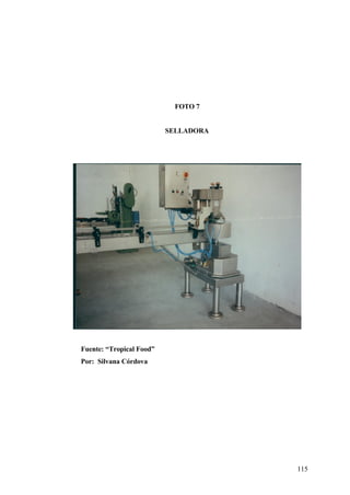 115
FOTO 7
SELLADORA
Fuente: “Tropical Food”
Por: Silvana Córdova
 