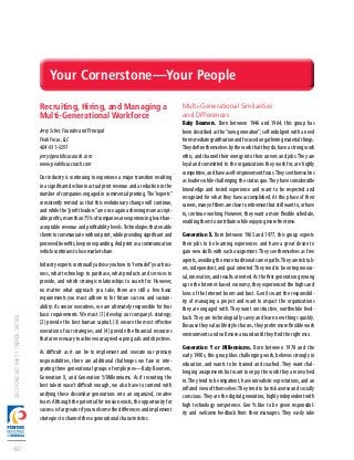 Your Cornerstone—Your People

                                        Recruiting, Hiring, and Managing a                                        Multi-Generational Similarities
                                        Multi-Generational Workforce                                              and Differences
                                                                                                                  Baby Boomers. Born between 1946 and 1964, this group has
                                        Jerry Scher, Founder and Principal                                        been described as the “now generation”; self-indulgent with a need
                                        Peak Focus, LLC                                                           for immediate gratification and focused on gathering material things.
                                        404-931-9291                                                              They define themselves by the work that they do, have a strong work
                                        jerry@peakfocuscoach.com                                                  ethic, and channel their energy into their careers and jobs. They are
                                        www.peakfocuscoach.com                                                    loyal and committed to the organizations they work for, are highly
                                                                                                                  competitive, and have a self-improvement focus. They see themselves
                                        Our industry is continuing to experience a major transition resulting     as leaders while challenging the status quo. They have considerable
                                        in a significant decline in actual print revenue and a reduction in the   knowledge and tested experience and want to be respected and
                                        number of companies engaged in commercial printing. The “experts”         recognized for what they have accomplished. At this phase of their
                                        consistently remind us that this evolutionary change will continue,       careers, many of them are close to retirement but still want to, or have
                                        and while the “profit leaders” are once again achieving more accept-      to, continue working. However, they want a more flexible schedule,
                                        able profits, more than 75% of companies are experiencing less-than-      enabling them to contribute while enjoying more free time.
                                        acceptable revenue and profitability levels. Technologies that enable
                                        clients to communicate without print, while providing significant and     Generation X. Born between 1965 and 1977, this group expects
                                        perceived benefits, keep on expanding. And print as a communication       their jobs to be learning experiences and have a great desire to
                                        vehicle continues to lose market share.                                   gain new skills with each assignment. They see themselves as free
                                                                                                                  agents, avoiding the more traditional career paths. They are risk tak-
                                        Industry experts continually advise you how to “remodel” your busi-       ers, independent, and goal oriented. They tend to be entrepreneur-
                                        ness, what technology to purchase, what products and services to          ial, innovative, and results oriented. As the first generation growing
                                        provide, and which strategic relationships to search for. However,        up in the Internet-based economy, they experienced the highs and
                                        no matter what approach you take, there are still a few basic             lows of the Internet boom and bust. Gen Xs want the responsibil-
                                        requirements you must adhere to for future success and sustain-           ity of managing a project and want to impact the organizations
                                        ability. As senior executives, we are ultimately responsible for four     they are engaged with. They want constructive, worthwhile feed-
                                        basic requirements. We must (1) develop our company’s strategy;           back. They are technologically savvy and learn new things quickly.
2013 FORECAST PART 1: TRENDS, TACTICS




                                        (2) provide the best human capital; (3) ensure the most effective         Because they value lifestyle choices, they prefer more flexible work
                                        execution of our strategies; and (4) provide the financial resources      environments and will move around until they find the right mix.
                                        that are necessary to achieve our agreed-upon goals and objectives.
                                                                                                                  Generation Y or Millenniums. Born between 1978 and the
                                        As difficult as it can be to implement and execute our primary            early 1990s, this group likes challenging work, believes strongly in
                                        responsibilities, there are additional challenges we face in inte-        education, and wants to be trained and coached. They want chal-
                                        grating three generational groups of employees—Baby Boomers,              lenging assignments but want to enjoy the work they are involved
                                        Generation X, and Generation Y/Millenniums. As if recruiting the          in. They tend to be impatient, have unrealistic expectations, and an
                                        best talent wasn’t difficult enough, we also have to contend with         inflated view of themselves. They tend to be risk averse and socially
                                        unifying these dissimilar generations into an organized, creative         conscious. They are the digital generation, highly independent with
                                        team. Although the potential for tension exists, the opportunity for      high technology competence. Gen Ys like to be given responsibil-
                                        success is far greater if you welcome the differences and implement       ity and welcome feedback from their managers. They easily take
                                        strategies to channel these generational characteristics.



60
 