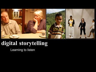 digital   storytelling Learning to listen 