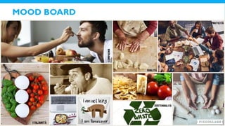 MOOD BOARD
 