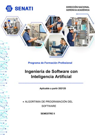 Ingeniería de Software con
Inteligencia Artificial
Programa de Formación Profesional
 ALGORTIMIA DE PROGRAMACIÓN DEL
SOFTWARE
SEMESTRE II
Aplicable a partir 202120
 