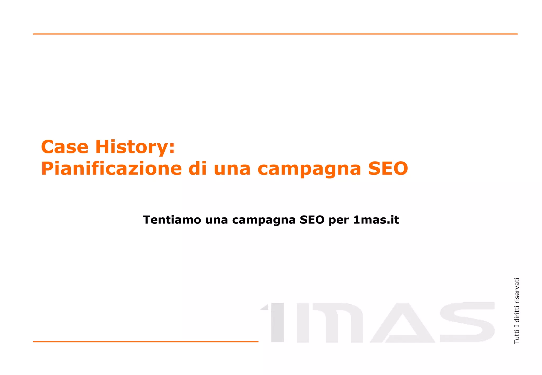 Case History:  Pianificazione di una campagna SEO Tentiamo una campagna SEO per 1mas.it 