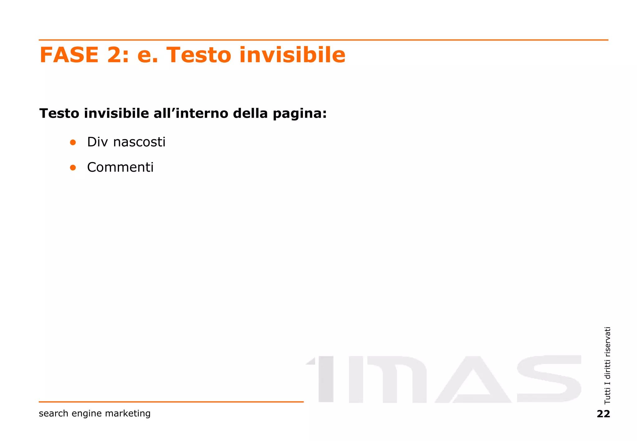 FASE 2: e. Testo invisibile Testo invisibile all’interno della pagina: Div nascosti Commenti 
