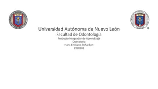 Universidad Autónoma de Nuevo León
Facultad de Odontología
Producto Integrador de Aprendizaje
Operatoria
Hans Emiliano Peña Butt
1990181
 