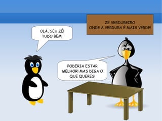 OLÁ, SEU ZÉ! TUDO BEM! PODERIA ESTAR MELHOR! MAS DIGA O QUE QUERES! ZÉ VERDUREIRO ONDE A VERDURA É MAIS VERDE! 