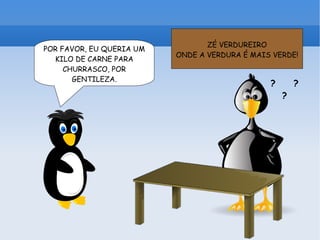 POR FAVOR, EU QUERIA UM KILO DE CARNE PARA CHURRASCO, POR GENTILEZA. ZÉ VERDUREIRO ONDE A VERDURA É MAIS VERDE! ? ? ? 