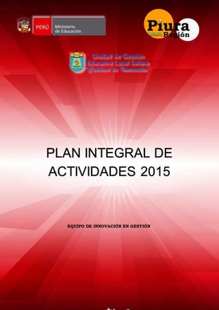 EQUIPO DE INNOVACIÓN EN GESTIÓN
PLAN INTEGRAL DE
ACTIVIDADES 2015
 